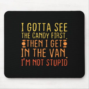 I Gotta See The Candy First. Im Not Stupid _ Creep Mouse Pad