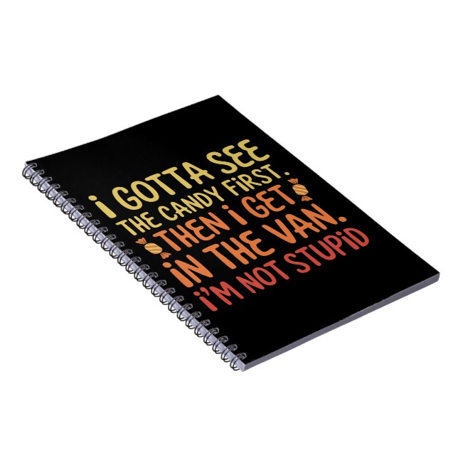 I Gotta See The Candy First I'm Not Stupid Creepy  Notebook (Right Side)
