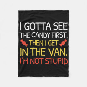 I Gotta See The Candy First I'm Not Stupid Funny H Fleece Blanket