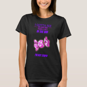 I Gotta See The Candy First Sarcastic Joke T-Shirt