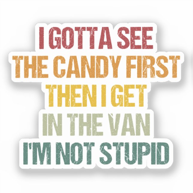 I Gotta See The Candy First Then I Get In The Van  (Front)