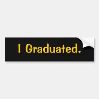 I Graduated. bumper sticker