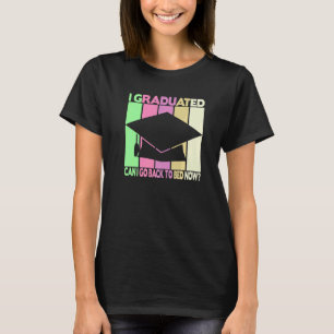I Graduated Can I Go Back To Bed 1 T-Shirt