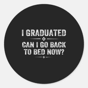 I graduated can i go back to bed funny graduation classic round sticker