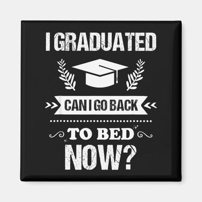 I graduated can i go back to bed funny graduation  magnet (Front)