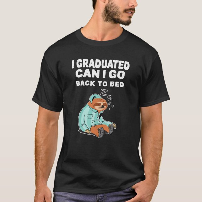 I Graduated Can I Go Back To Bed Funny Graduation T-Shirt (Front)