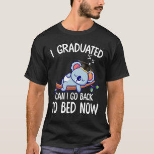I Graduated Can I Go Back To Bed Now 2 T-Shirt