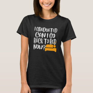 I Graduated Can I Go Back To Bed Now 2 T-Shirt
