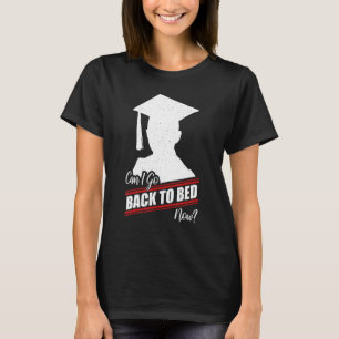I Graduated Can I Go Back To Bed Now 2 T-Shirt