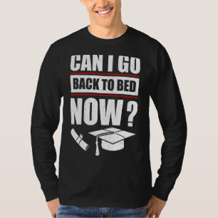I Graduated Can I Go Back To Bed Now 3 T-Shirt