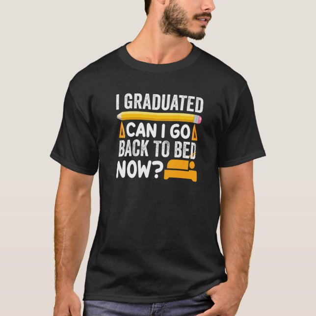 I Graduated Can I Go Back To Bed Now  3 T-Shirt (Front)