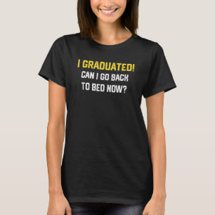 I Graduated Can I Go Back To Bed Now Boys Girls Gr T-Shirt