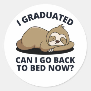 I Graduated Can I Go Back to Bed Now Classic Round Sticker