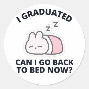 I Graduated Can I Go Back to Bed Now Classic Round Sticker
