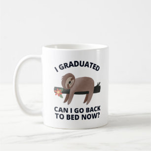 I Graduated Can I Go Back to Bed Now  Coffee Mug