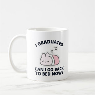 I Graduated Can I Go Back to Bed Now Coffee Mug