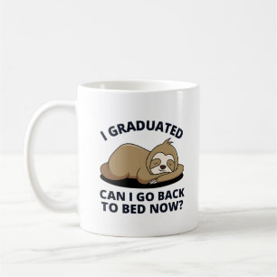 I Graduated Can I Go Back to Bed Now  Coffee Mug