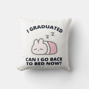 I Graduated Can I Go Back to Bed Now  Cushion