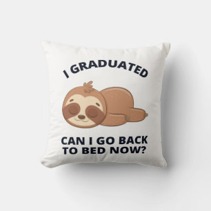 I Graduated Can I Go Back to Bed Now  Cushion