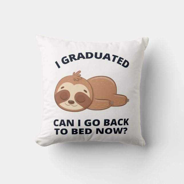 I Graduated Can I Go Back to Bed Now  Cushion (Front)