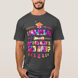 I Graduated Can I Go Back To Bed Now Funny School T-Shirt