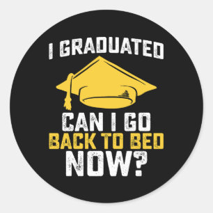 I Graduated Can I Go Back To Bed Now Graduation Classic Round Sticker