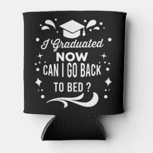 I Graduated Can I Go Back To Bed Now Graduation Cooler