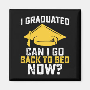 I Graduated Can I Go Back To Bed Now Graduation Magnet