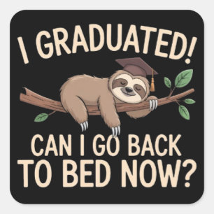 I Graduated Can I Go Back to Bed Now Graduation Square Sticker
