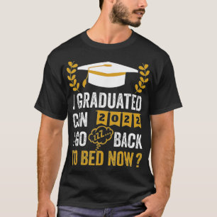 I Graduated Can I Go Back To Bed Now Graduation T-Shirt