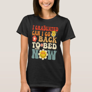 I graduated can I go back to bed now groovy gradu T-Shirt