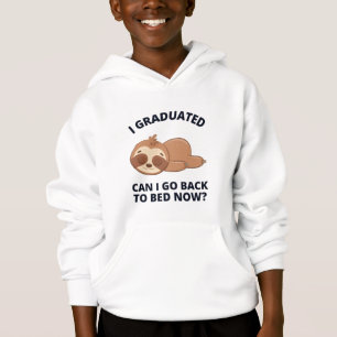 I Graduated Can I Go Back to Bed Now Hoodie