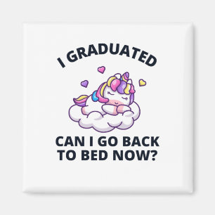 I Graduated Can I Go Back to Bed Now Magnet