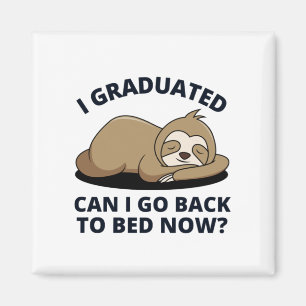 I Graduated Can I Go Back to Bed Now Magnet