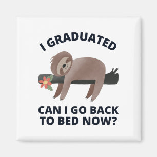 I Graduated Can I Go Back to Bed Now Magnet