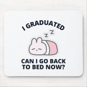 I Graduated Can I Go Back to Bed Now  Mouse Pad