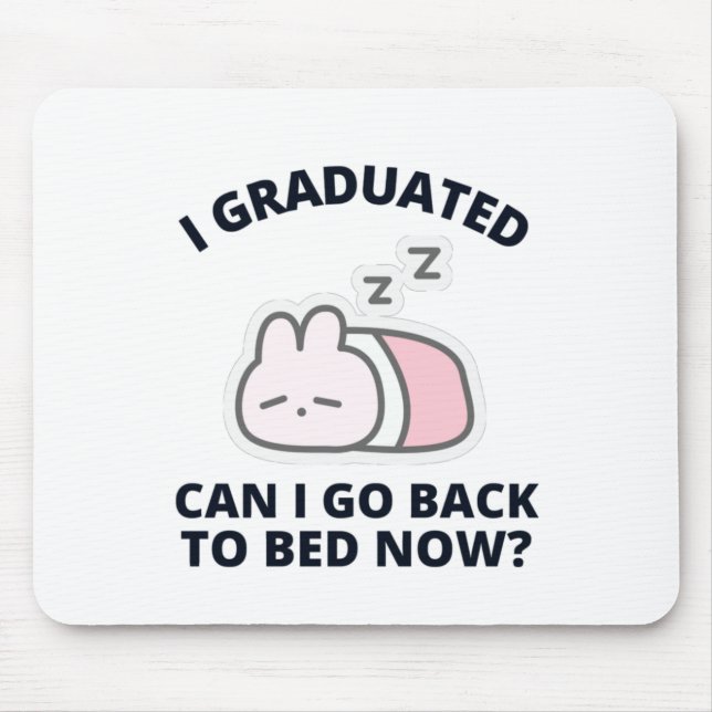 I Graduated Can I Go Back to Bed Now  Mouse Pad (Front)