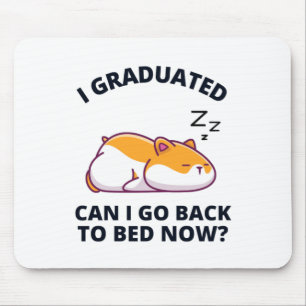I Graduated Can I Go Back to Bed Now  Mouse Pad