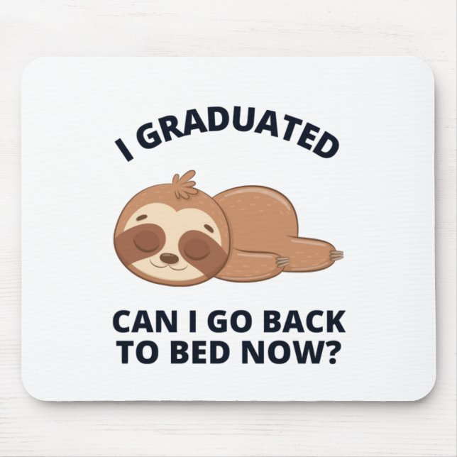 I Graduated Can I Go Back to Bed Now  Mouse Pad (Front)