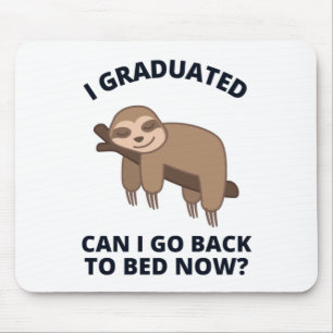 I Graduated Can I Go Back to Bed Now  Mouse Pad