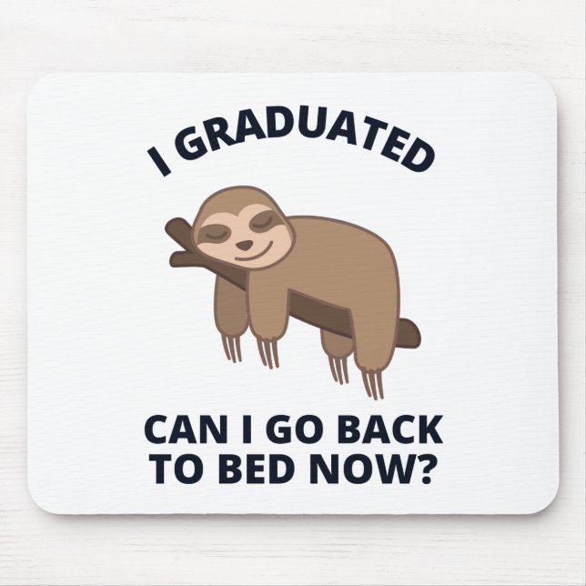 I Graduated Can I Go Back to Bed Now  Mouse Pad (Front)
