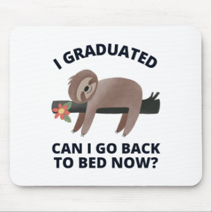 I Graduated Can I Go Back to Bed Now  Mouse Pad