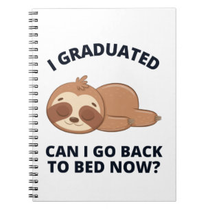 I Graduated Can I Go Back to Bed Now  Notebook