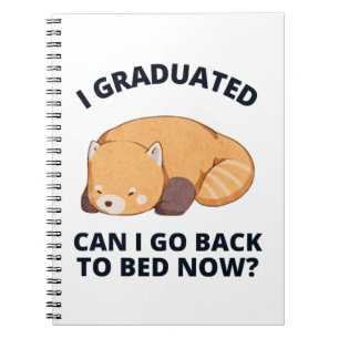 I Graduated Can I Go Back to Bed Now Notebook