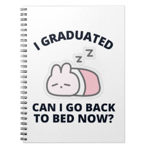 I Graduated Can I Go Back to Bed Now  Notebook