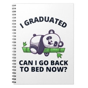 I Graduated Can I Go Back to Bed Now Notebook