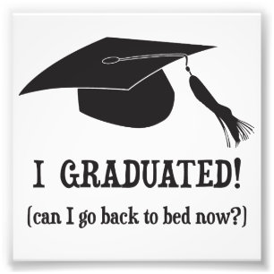I Graduated! Can I go back to bed now? Photo Print