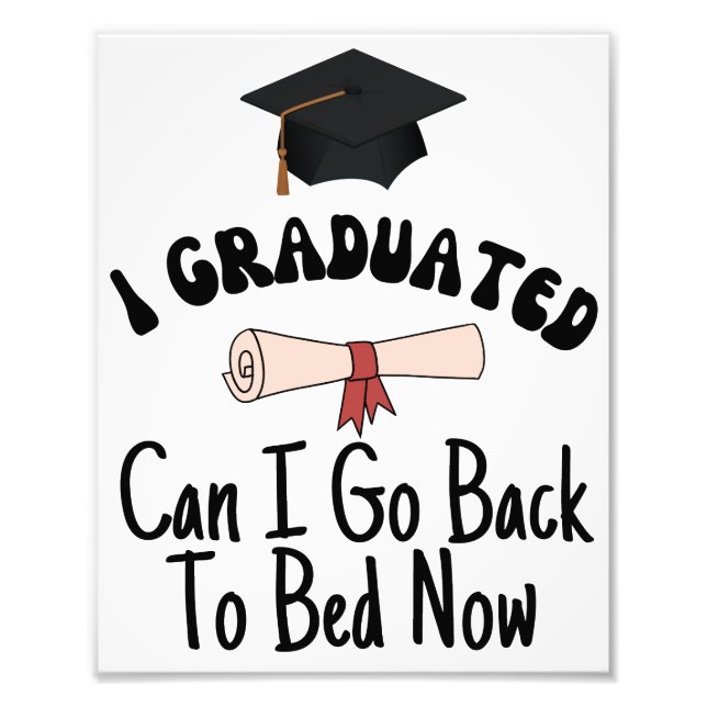I graduated can I go back to bed now Photo Print (Front)
