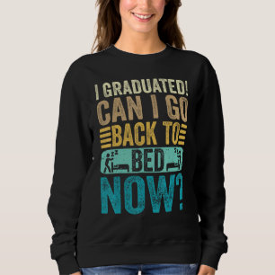I Graduated Can I Go Back To Bed Now School  Gradu Sweatshirt