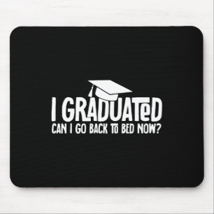 I Graduated Can I Go Back to Bed Now School Gradua Mouse Pad